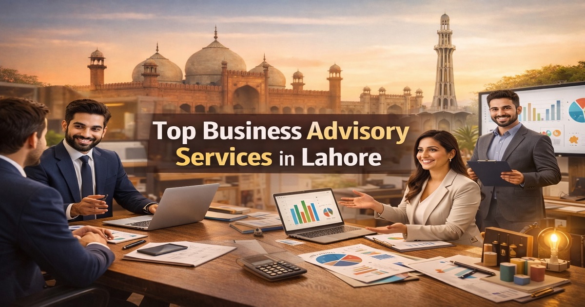 Top Business Advisory Services in Lahore Pakistan For Strategic Growth