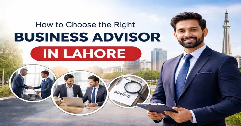 How to Choose the Right Business Advisor in Lahore Pakistan